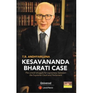 Universal's Kesavananda Bharati Case: The untold story of struggle for supremacy by Supreme Court and Parliament by T.R. Andhyarujina | LexisNexis